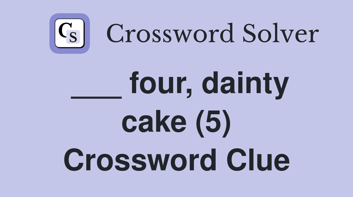 four, dainty cake (5) Crossword Clue Answers Crossword Solver